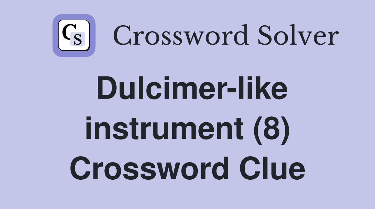 Dulcimer like instrument (8) Crossword Clue Answers Crossword Solver
